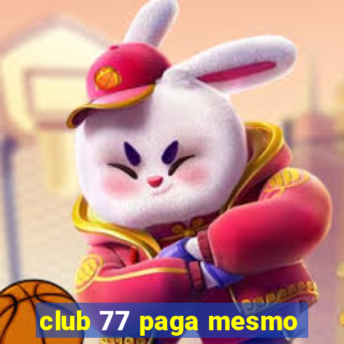 club 77 paga mesmo